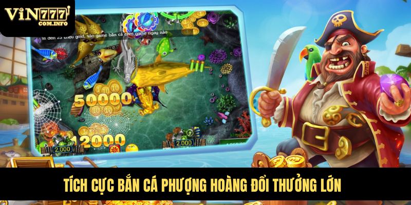 Cách Chơi Bắn Cá Phượng Hoàng Và Chiến Lược Để Thắng Lớn 5 Tích cực Bắn Cá Phượng Hoàng đổi thưởng lớn