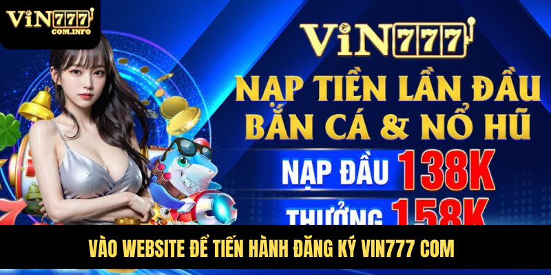 Đăng Ký Vin777 Com, Cách Tạo Tài Khoản Nhanh Chóng, Dễ Dàng 5 Vào website để tiến hành đăng ký VIN777 com